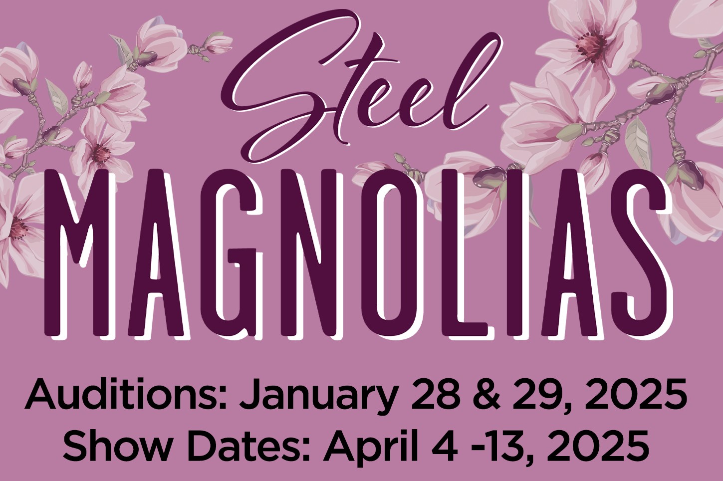 'Steel Magnolias" audition will be held on January 28 and 29, 2025.